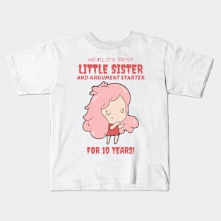 Worlds Best Little Sister and Argument Starter, For 10 Years! for sisters quotes Kids T-Shirt